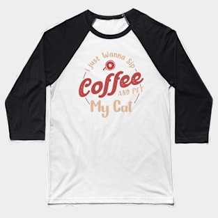 I just wanna sip coffee and pet my cat,Gift for coffee lover,coffee cat lover Baseball T-Shirt
